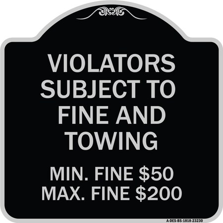 Signmission R7-8f Violators Subject to Fine and Towing Min. Fine $50 Max Fine $200 Aluminum, A-DES-BS-1818-23230 A-DES-BS-1818-23230